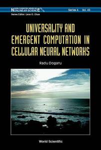 Universality And Emergent Computation In Cellular Neural Networks di Radu (Polytechnic Univ Of Bucharest Dogaru edito da World Scientific Publishing Co Pte Ltd