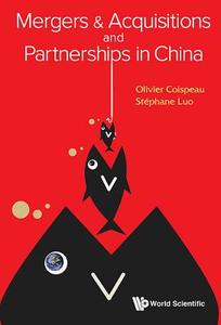 Mergers & Acquisitions And Partnerships In China di Olivier (Maverlinn Coispeau, Stephane (Inalco & Paris Vii Univ Luo edito da World Scientific Publishing Co Pte Ltd