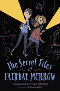 The Secret Files of Fairday Morrow di Jessica Haight, Stephanie Robinson edito da YEARLING