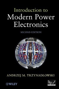 Introduction To Modern Power Electronics di Andrzej M. Trzynadlowski edito da John Wiley And Sons Ltd