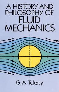 A History And Philosophy Of Fluid Mechanics di G.A. Tokaty edito da Dover Publications Inc.