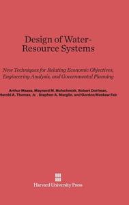 Design of Water-Resource Systems di Arthur Maass, Maynard M. Hufschmidt, Robert Dorfman, Jr. Harold A. Thomas, Stephen A. Marglin, Gordon Maskew Fair edito da Harvard University Press