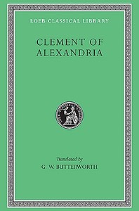 Exhortation to the Greeks di of Alexandria,Saint Clement, Clement of Alexandria edito da Harvard University Press