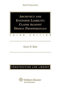 Architect and Engineer Liability: Claims Against Design Professionals, Third Edition di Sido, Kevin Sido, Esq Hedemann edito da Aspen Publishers