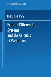 Exterior Differential Systems and the Calculus of Variations di P. A. Griffiths edito da Birkhäuser Boston