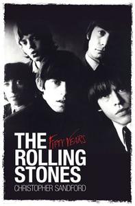 The Rolling Stones: Fifty Years di Christopher Sandford edito da PAPERBACKSHOP UK IMPORT