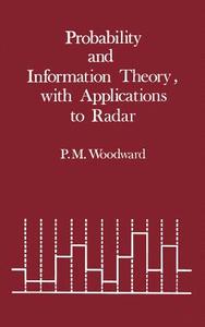 Probability and Information Theory, with Applications to Radar di Philip M. Woodward edito da ARTECH HOUSE INC