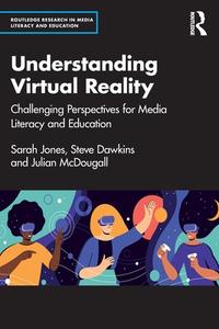Understanding Virtual Reality di Sarah Jones, Steve Dawkins, Julian McDougall edito da Taylor & Francis Ltd