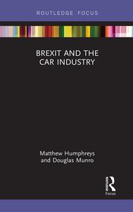 Brexit And The Car Industry di Matthew Humphreys, Doug Munro edito da Taylor & Francis Ltd