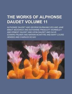 The Works Of Alphonse Daudet (volume 11) di Alphonse Daudet edito da General Books Llc