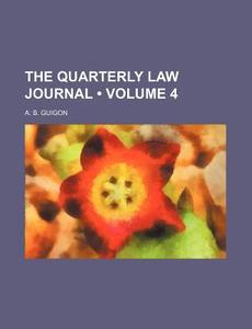 The Quarterly Law Journal (volume 4) di A. B. Guigon edito da General Books Llc