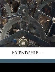 Friendship. -- di Ralph Waldo Emerson edito da Nabu Press