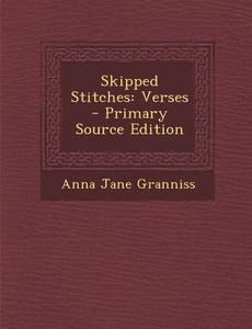 Skipped Stitches: Verses di Anna Jane Granniss edito da Nabu Press