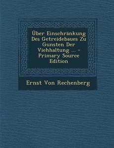 Uber Einschrankung Des Getreidebaues Zu Gunsten Der Viehhaltung ... di Ernst Von Rechenberg edito da Nabu Press