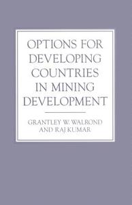 Options for Developing Countries in Mining Development di Zareer Dadachanji, Raj Kumar, Gary Tomlinson, Grantley W Walrond edito da Palgrave Macmillan UK