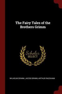 The Fairy Tales of the Brothers Grimm di Wilhelm Grimm, Jacob Grimm, Arthur Rackham edito da CHIZINE PUBN