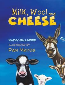 Milk, Wool And Cheese` di Kathy Gallimore edito da Austin Macauley Publishers