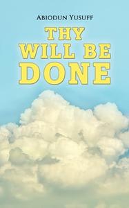 Thy Will Be Done di Abiodun Yusuff edito da Austin Macauley Publishers