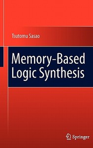 Memory-Based Logic Synthesis di Tsutomu Sasao edito da SPRINGER NATURE