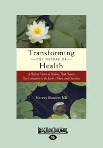 Transforming The Nature Of Health di Shapiro Marcey edito da Readhowyouwant.com Ltd