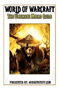The Ultimate World of Warcraft Macro Guide di Josh Abbott edito da Createspace