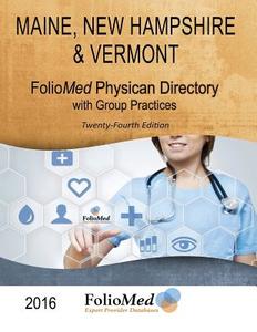 Maine, New Hampshire & Vermont Physician Directory with Group Practices 2016 Twenty-Fourth Edition di Foliomed Associates edito da FIRST EDITION DESIGN EBOOK PUB