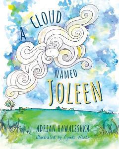 A Cloud Named Joleen di Adrian Hawaleshka edito da FriesenPress