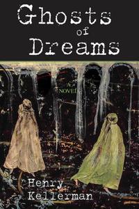 Ghost Of Dreams di Henry Kellerman edito da Barricade Books