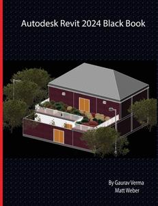 Autodesk Revit 2024 Black Book di Gaurav Verma, Matt Weber edito da CADCAMCAE Works