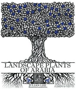 Landscape Plants Of Arabia di Julian Lee edito da Gilgamesh Publishing