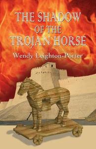 The Shadow of the Trojan Horse di Wendy Leighton -. Porter edito da LIGHTNING SOURCE INC