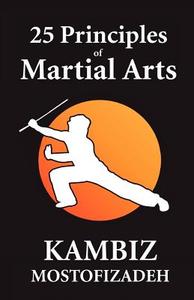 25 Principles Of Martial Arts di Kambiz Mostofizadeh edito da Mikazuki Publishing House