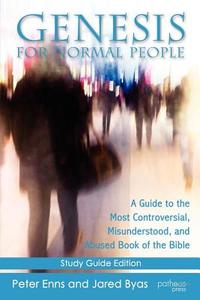 Genesis for Normal People: A Guide to the Most Controversial, Misunderstood, and Abused Book of the Bible di Peter Enns, Jared Byas edito da Patheos Press