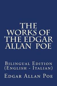 The Works of the Edgar Allan Poe: Bilingual Edition (English - Italian) di Edgar Allan Poe edito da Createspace Independent Publishing Platform