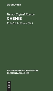 Chemie: Mit Abbildungen Und Einem Anhang Von Fragen Und Aufgaben di Henry Enfield Roscoe edito da Walter de Gruyter