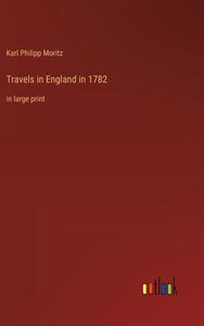 Travels in England in 1782 di Karl Philipp Moritz edito da Outlook Verlag