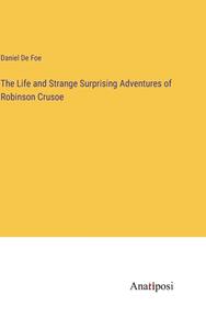 The Life and Strange Surprising Adventures of Robinson Crusoe di Daniel De Foe edito da Anatiposi Verlag