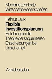 Flexible Investitionsplanung di Helmut Laux edito da VS Verlag für Sozialwissenschaften