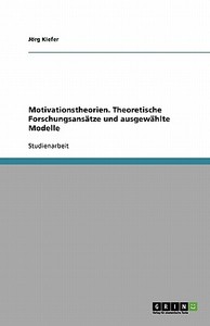 Motivationstheorien. Theoretische Forschungsansätze und ausgewählte Modelle di Jörg Kiefer edito da GRIN Publishing