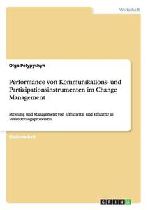 Performance von Kommunikations- und Partizipationsinstrumenten im Change  Management di Olga Pelypyshyn edito da GRIN Verlag