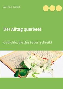 Der Alltag querbeet di Michael Göbel edito da Books on Demand