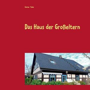 Das Haus der Großeltern di Günter Tiede edito da Books on Demand