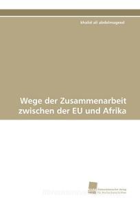 Wege der Zusammenarbeit zwischen der EU und Afrika di khalid ali abdelmageed edito da Südwestdeutscher Verlag für Hochschulschriften AG  Co. KG