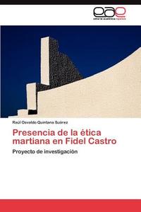 Presencia de la ética martiana en Fidel Castro di Raúl Osvaldo Quintana Suárez edito da EAE