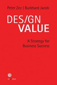 Design Value: A Strategy for Business Success di Jacob Burkhard, Peter Zec edito da Red Dot Editions