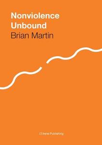 Nonviolence Unbound di Brian Martin edito da Irene Publishing