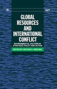 Global Resources and International Conflict: Environmental Factors in Strategic Policy and Action di Stockholm International Peace Research I, United Nations Environment Programme edito da OXFORD UNIV PR