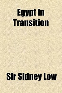 Egypt In Transition di Sidney Low, Sir Sidney Low edito da General Books Llc