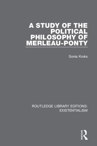 A Study Of The Political Philosophy Of Merleau-ponty di Sonia Kruks edito da Taylor & Francis Ltd