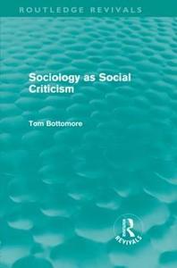 Sociology as Social Criticism di Tom B. Bottomore edito da Taylor & Francis Ltd